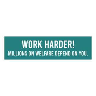 Work Harder! Millions On Welfare Depend On You Decal (Turquoise)